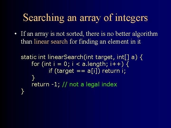 Searching an array of integers • If an array is not sorted, there is