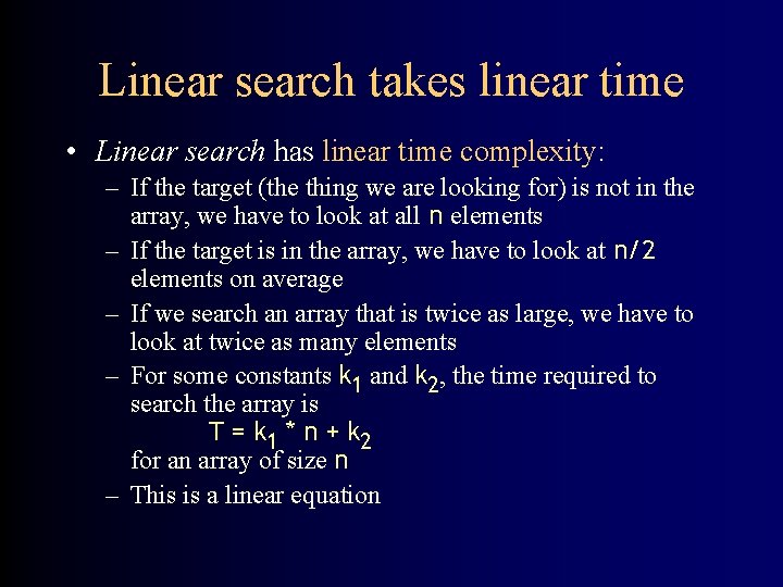Linear search takes linear time • Linear search has linear time complexity: – If