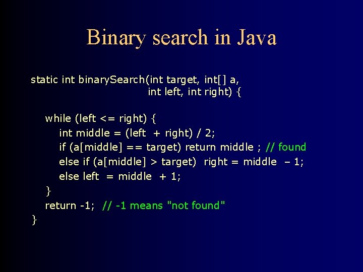Binary search in Java static int binary. Search(int target, int[] a, int left, int