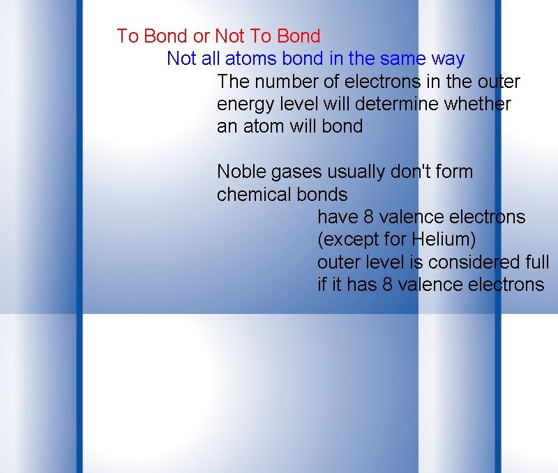 To Bond or Not To Bond Not all atoms bond in the same way
