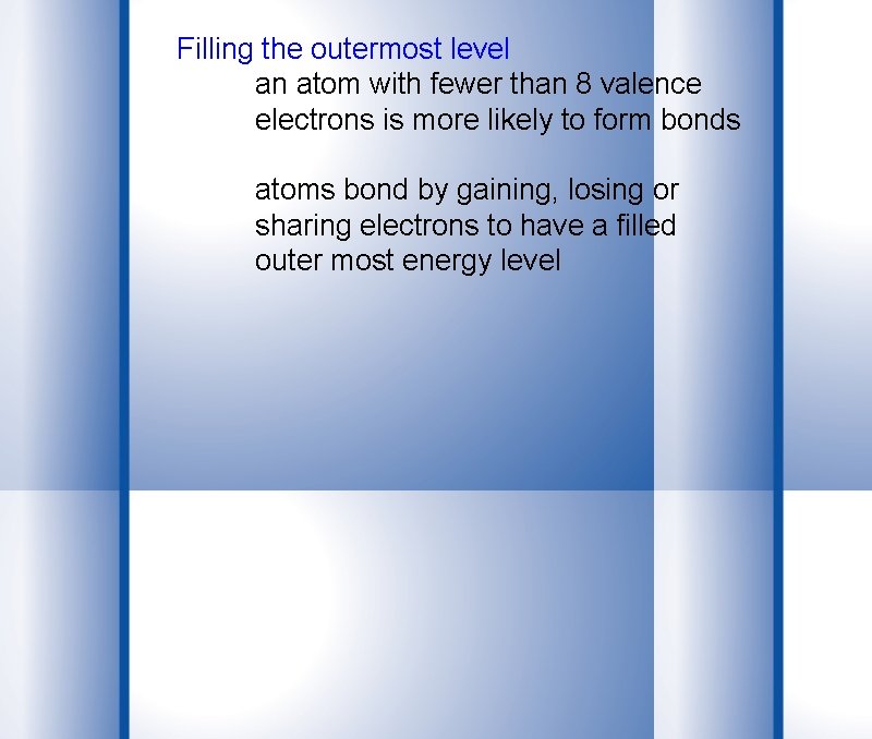 Filling the outermost level an atom with fewer than 8 valence electrons is more
