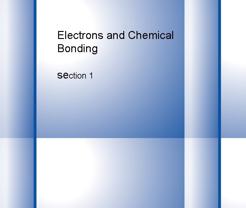 Electrons and Chemical Bonding section 1 