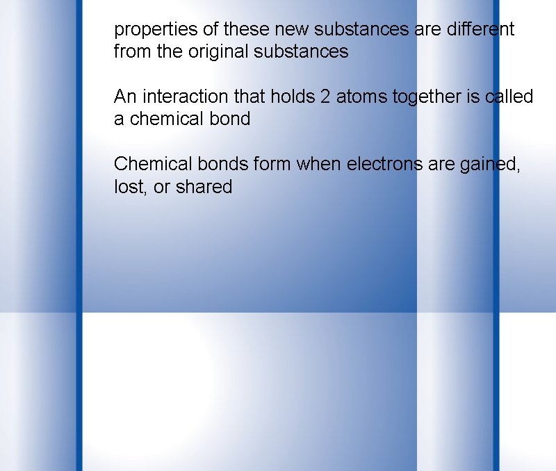 properties of these new substances are different from the original substances An interaction that
