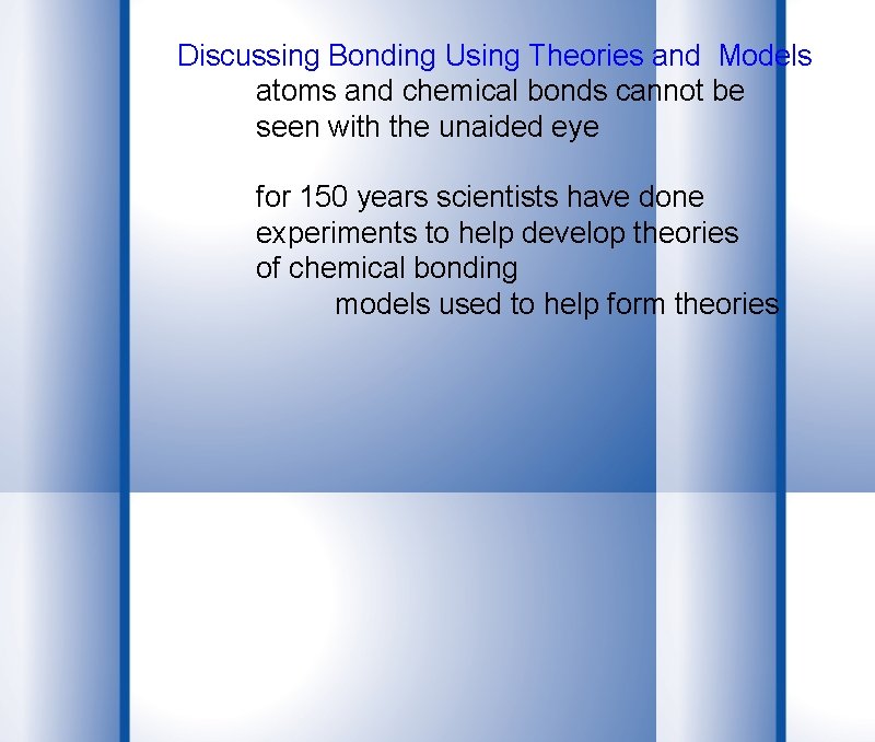 Discussing Bonding Using Theories and Models atoms and chemical bonds cannot be seen with