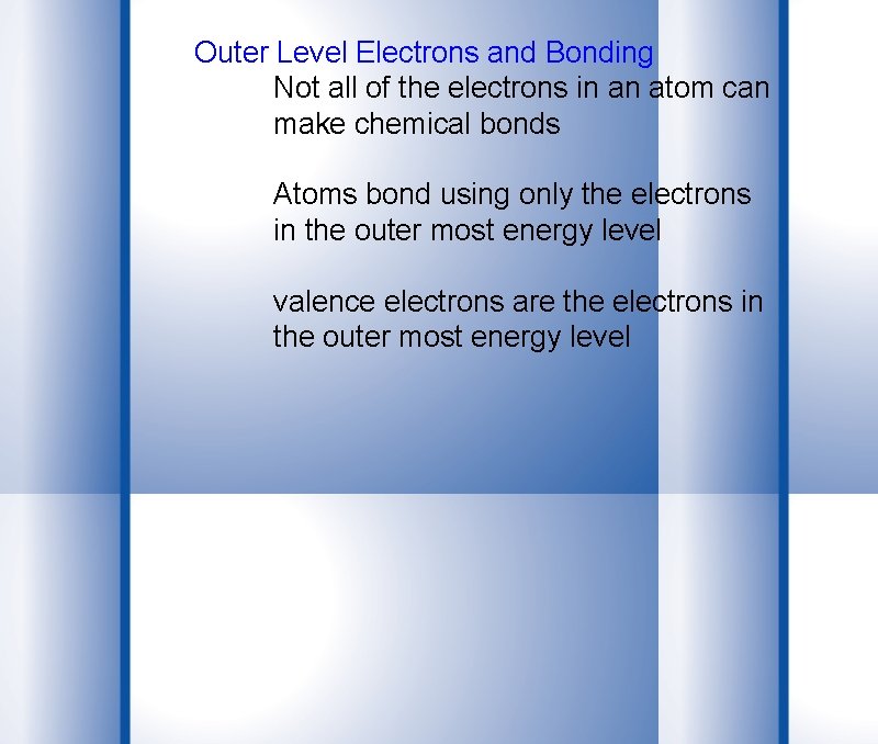 Outer Level Electrons and Bonding Not all of the electrons in an atom can