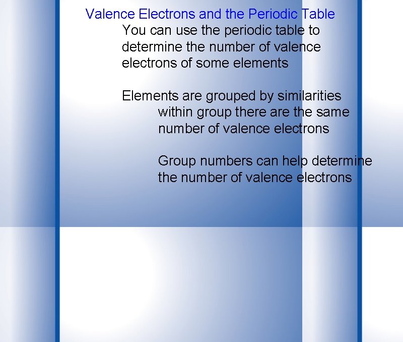 Valence Electrons and the Periodic Table You can use the periodic table to determine