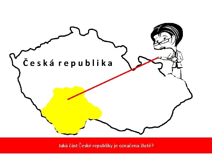 Česká republika Jaká část České republiky je označena žlutě? 