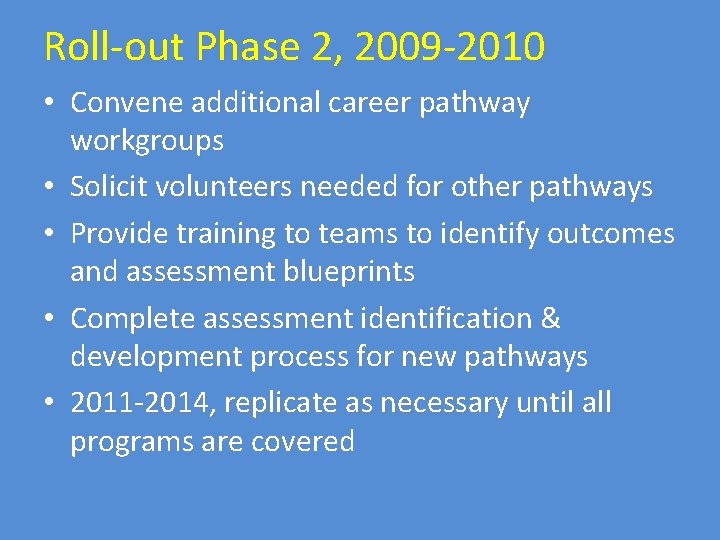 Roll-out Phase 2, 2009 -2010 • Convene additional career pathway workgroups • Solicit volunteers