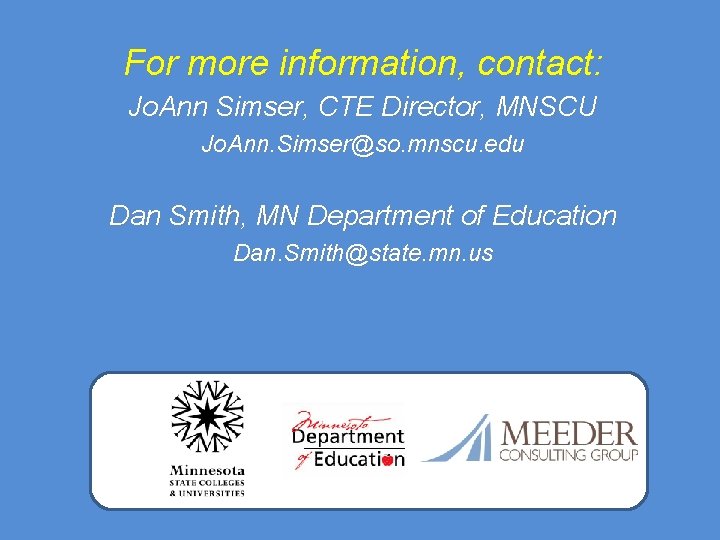 For more information, contact: Jo. Ann Simser, CTE Director, MNSCU Jo. Ann. Simser@so. mnscu.