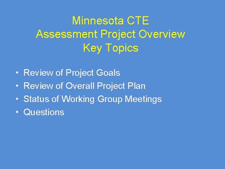 Minnesota CTE Assessment Project Overview Key Topics • • Review of Project Goals Review