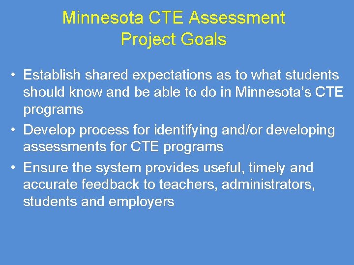 Minnesota CTE Assessment Project Goals • Establish shared expectations as to what students should