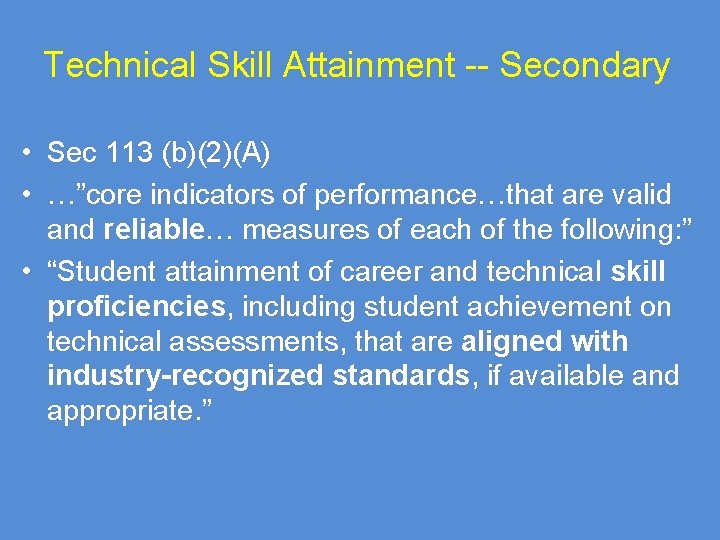Technical Skill Attainment -- Secondary • Sec 113 (b)(2)(A) • …”core indicators of performance…that