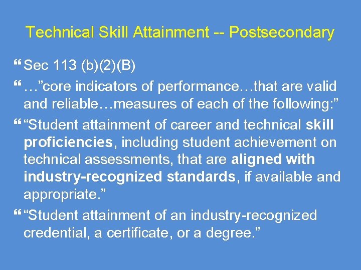 Technical Skill Attainment -- Postsecondary Sec 113 (b)(2)(B) …”core indicators of performance…that are valid
