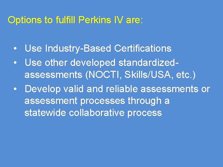 Options to fulfill Perkins IV are: • Use Industry-Based Certifications • Use other developed