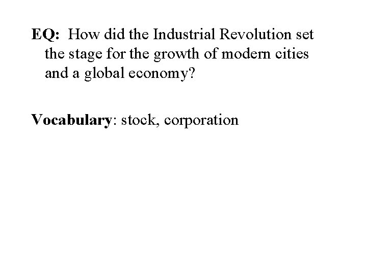 EQ: How did the Industrial Revolution set the stage for the growth of modern