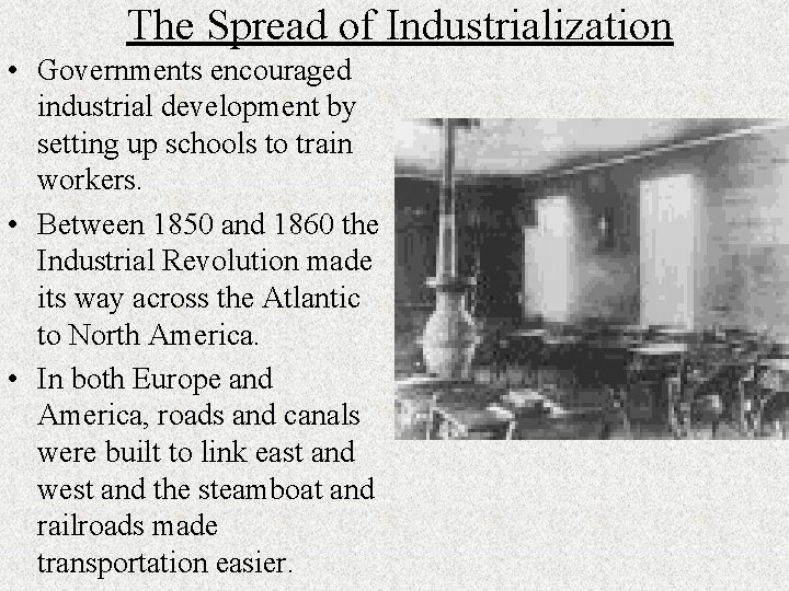 The Spread of Industrialization • Governments encouraged industrial development by setting up schools to