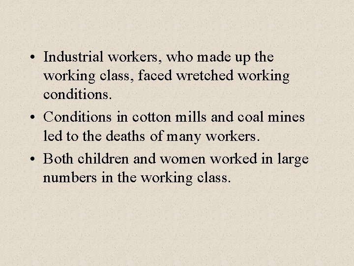  • Industrial workers, who made up the working class, faced wretched working conditions.