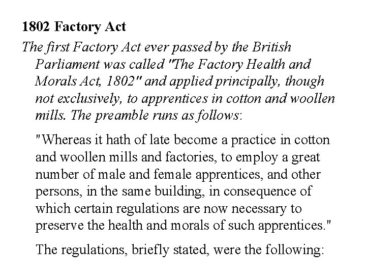 1802 Factory Act The first Factory Act ever passed by the British Parliament was