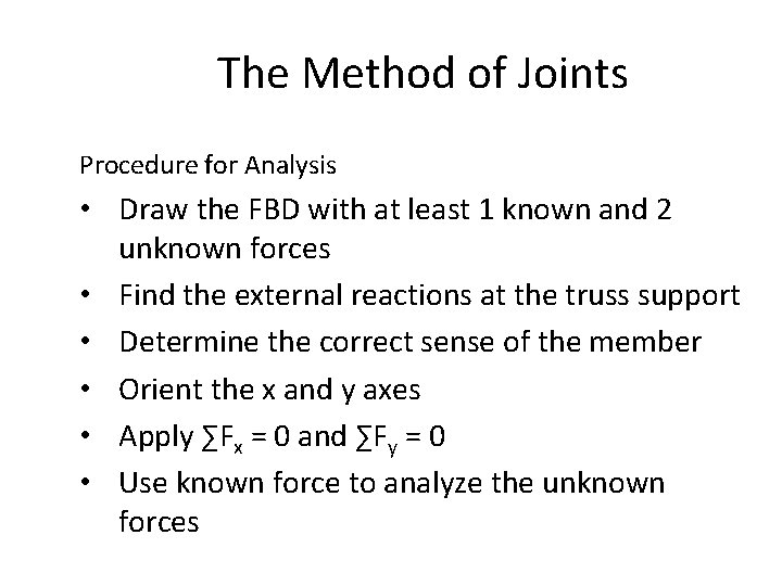 The Method of Joints Procedure for Analysis • Draw the FBD with at least