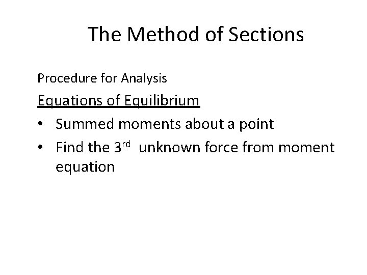 The Method of Sections Procedure for Analysis Equations of Equilibrium • Summed moments about