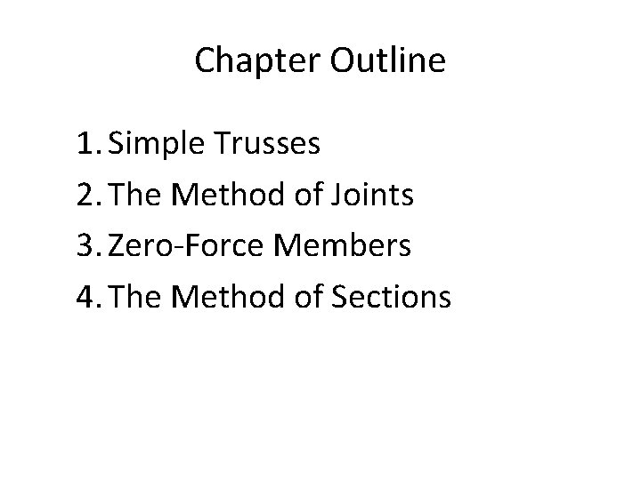 Chapter Outline 1. Simple Trusses 2. The Method of Joints 3. Zero-Force Members 4.