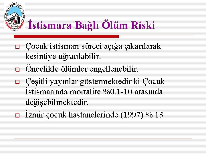 İstismara Bağlı Ölüm Riski Çocuk istismarı süreci açığa çıkarılarak kesintiye uğratılabilir. Öncelikle ölümler engellenebilir,