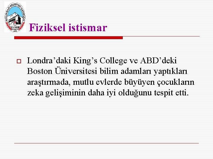 Fiziksel istismar Londra’daki King’s College ve ABD’deki Boston Üniversitesi bilim adamları yaptıkları araştırmada, mutlu