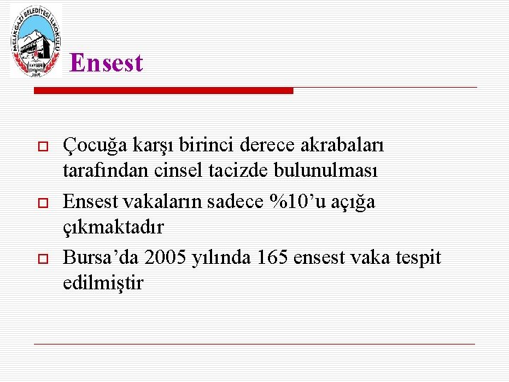 Ensest Çocuğa karşı birinci derece akrabaları tarafından cinsel tacizde bulunulması Ensest vakaların sadece %10’u