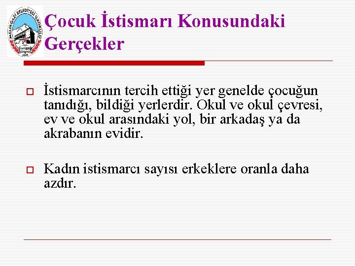 Çocuk İstismarı Konusundaki Gerçekler İstismarcının tercih ettiği yer genelde çocuğun tanıdığı, bildiği yerlerdir. Okul