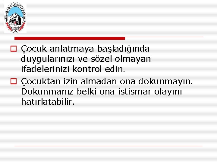  Çocuk anlatmaya başladığında duygularınızı ve sözel olmayan ifadelerinizi kontrol edin. Çocuktan izin almadan