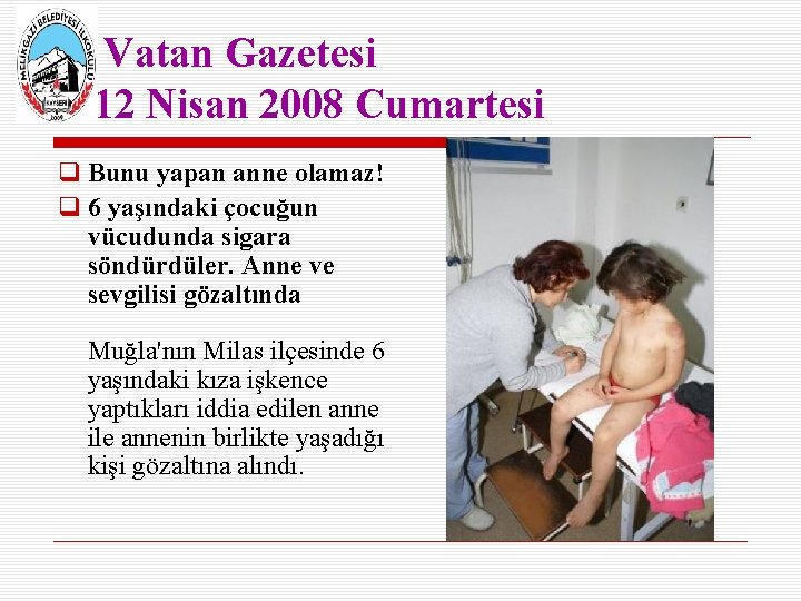 Vatan Gazetesi 12 Nisan 2008 Cumartesi Bunu yapan anne olamaz! 6 yaşındaki çocuğun vücudunda