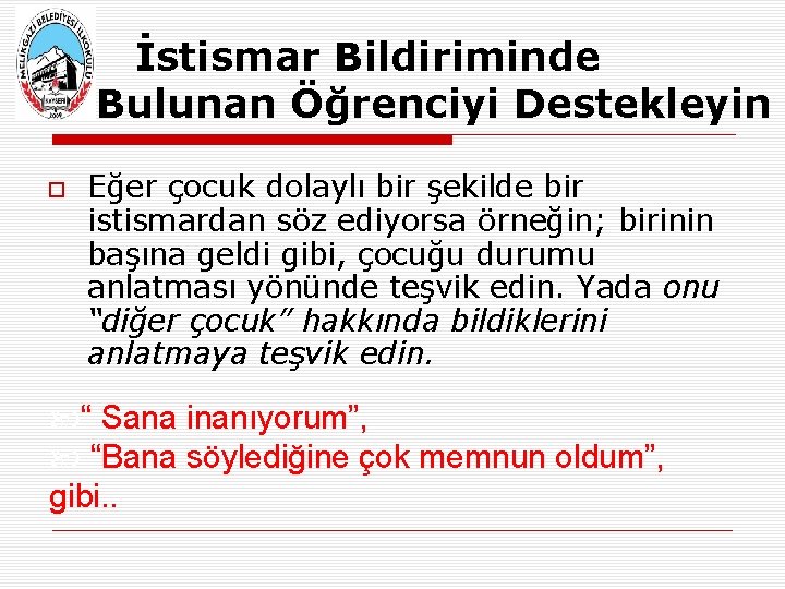 İstismar Bildiriminde Bulunan Öğrenciyi Destekleyin Eğer çocuk dolaylı bir şekilde bir istismardan söz ediyorsa