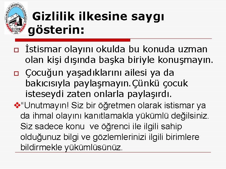 Gizlilik ilkesine saygı gösterin: İstismar olayını okulda bu konuda uzman olan kişi dışında başka