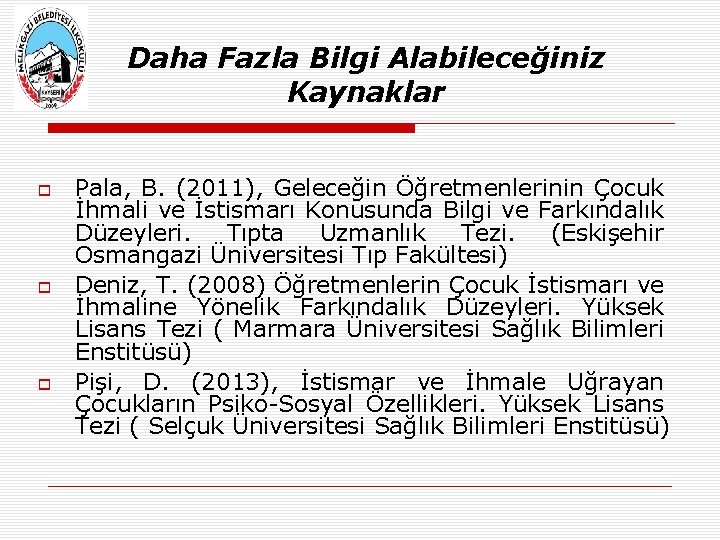 Daha Fazla Bilgi Alabileceğiniz Kaynaklar Pala, B. (2011), Geleceğin Öğretmenlerinin Çocuk İhmali ve İstismarı