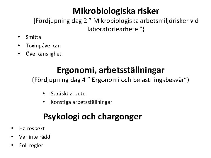 Mikrobiologiska risker (Fördjupning dag 2 ” Mikrobiologiska arbetsmiljörisker vid laboratoriearbete ”) • Smitta •