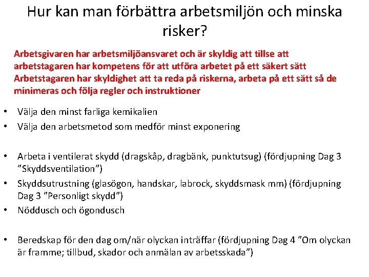 Hur kan man förbättra arbetsmiljön och minska risker? Arbetsgivaren har arbetsmiljöansvaret och är skyldig