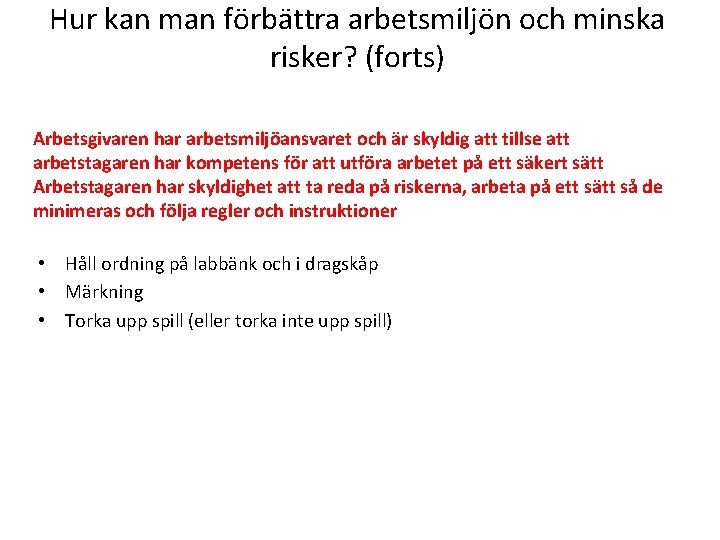 Hur kan man förbättra arbetsmiljön och minska risker? (forts) Arbetsgivaren har arbetsmiljöansvaret och är