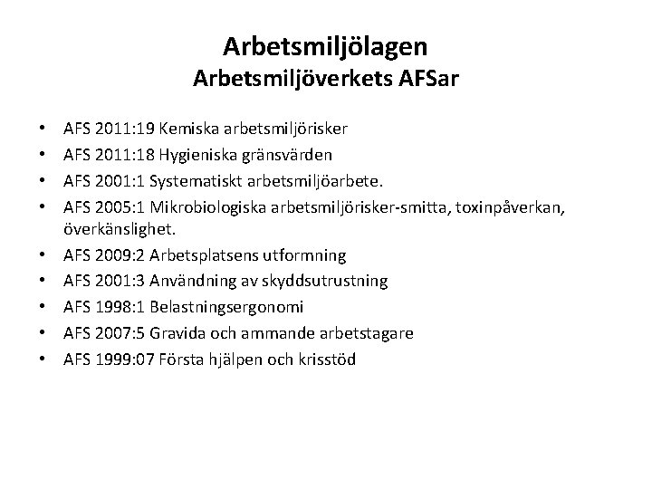 Arbetsmiljölagen Arbetsmiljöverkets AFSar • • • AFS 2011: 19 Kemiska arbetsmiljörisker AFS 2011: 18