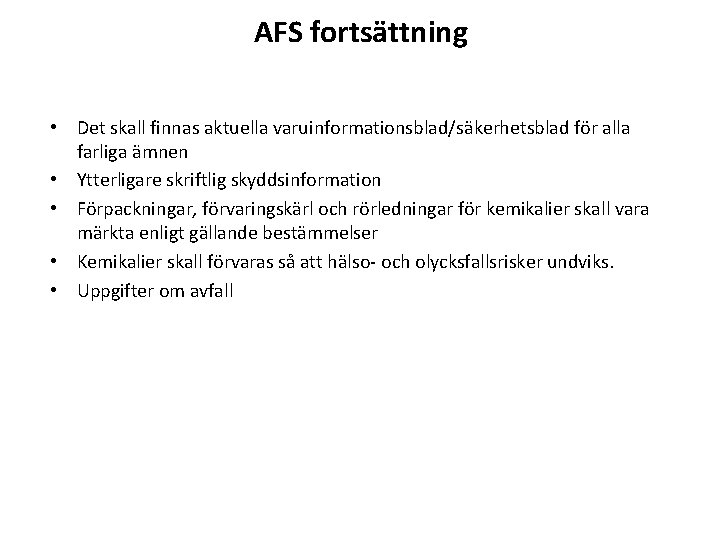 AFS fortsättning • Det skall finnas aktuella varuinformationsblad/säkerhetsblad för alla farliga ämnen • Ytterligare