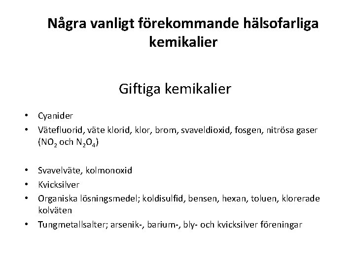 Några vanligt förekommande hälsofarliga kemikalier Giftiga kemikalier • Cyanider • Vätefluorid, väte klorid, klor,