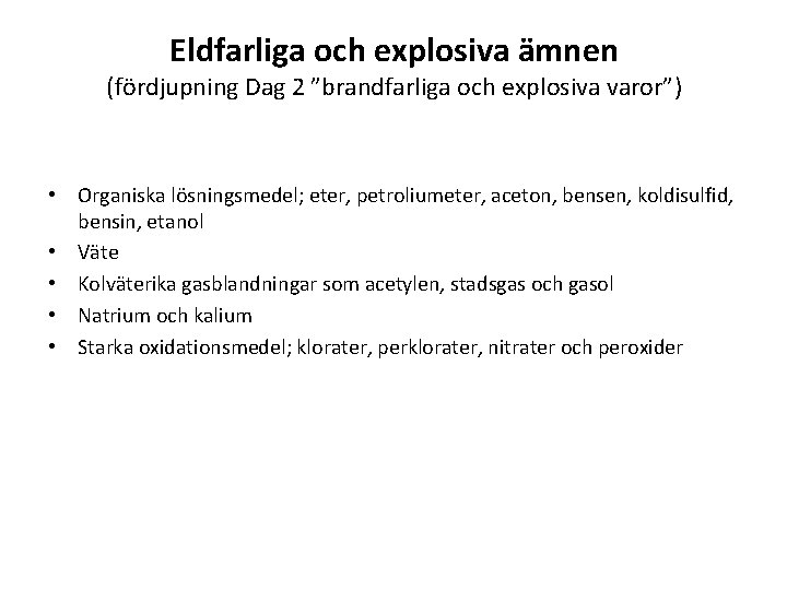 Eldfarliga och explosiva ämnen (fördjupning Dag 2 ”brandfarliga och explosiva varor”) • Organiska lösningsmedel;