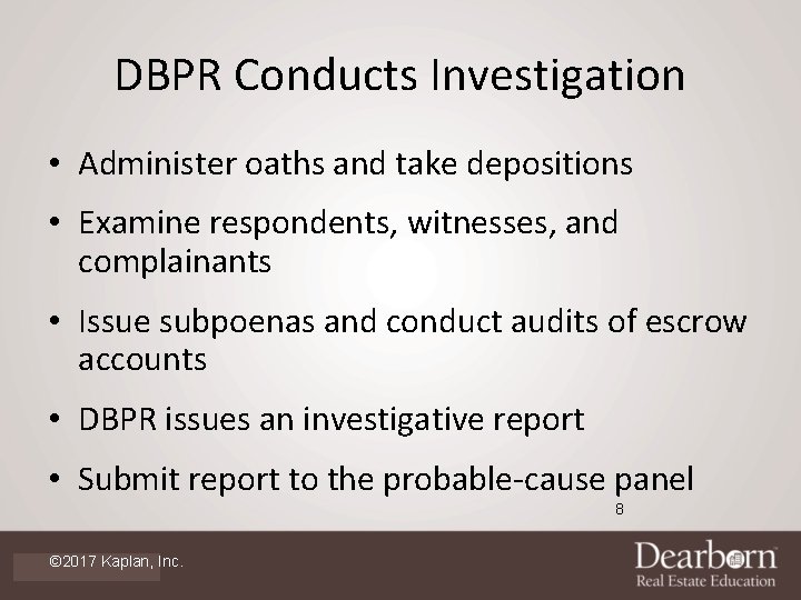 DBPR Conducts Investigation • Administer oaths and take depositions • Examine respondents, witnesses, and