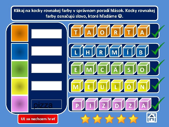 Klikaj na kocky rovnakej farby v správnom poradí hlások. Kocky rovnakej farby označujú slovo,
