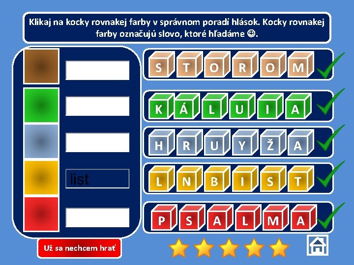 Klikaj na kocky rovnakej farby v správnom poradí hlások. Kocky rovnakej farby označujú slovo,