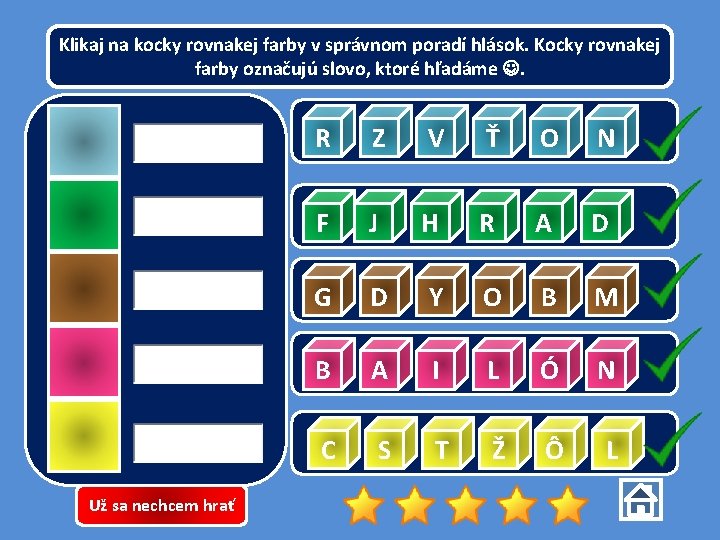 Klikaj na kocky rovnakej farby v správnom poradí hlások. Kocky rovnakej farby označujú slovo,