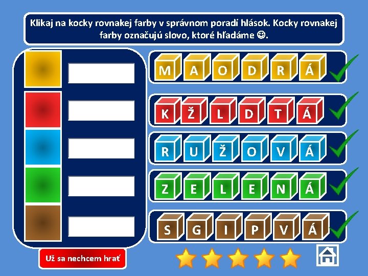 Klikaj na kocky rovnakej farby v správnom poradí hlások. Kocky rovnakej farby označujú slovo,