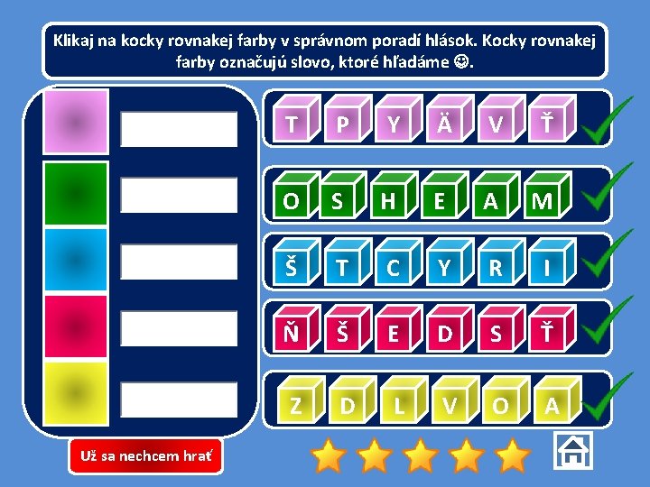 Klikaj na kocky rovnakej farby v správnom poradí hlások. Kocky rovnakej farby označujú slovo,