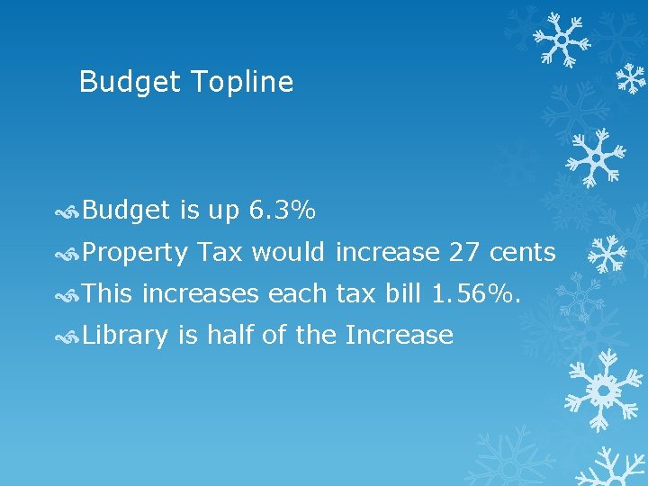 Budget Topline Budget is up 6. 3% Property Tax would increase 27 cents This