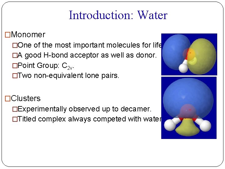 Introduction: Water �Monomer �One of the most important molecules for life. �A good H-bond