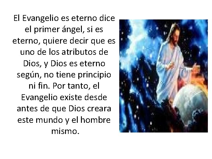 El Evangelio es eterno dice el primer ángel, si es eterno, quiere decir que